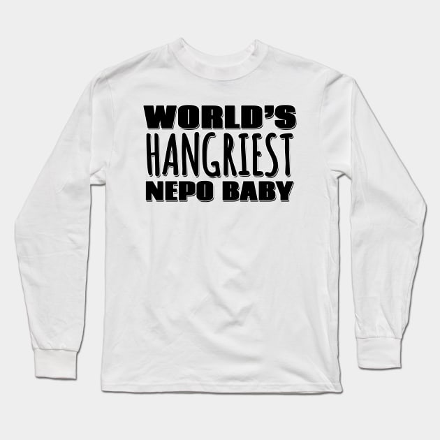 World's Hangriest Nepo Baby Long Sleeve T-Shirt by Mookle